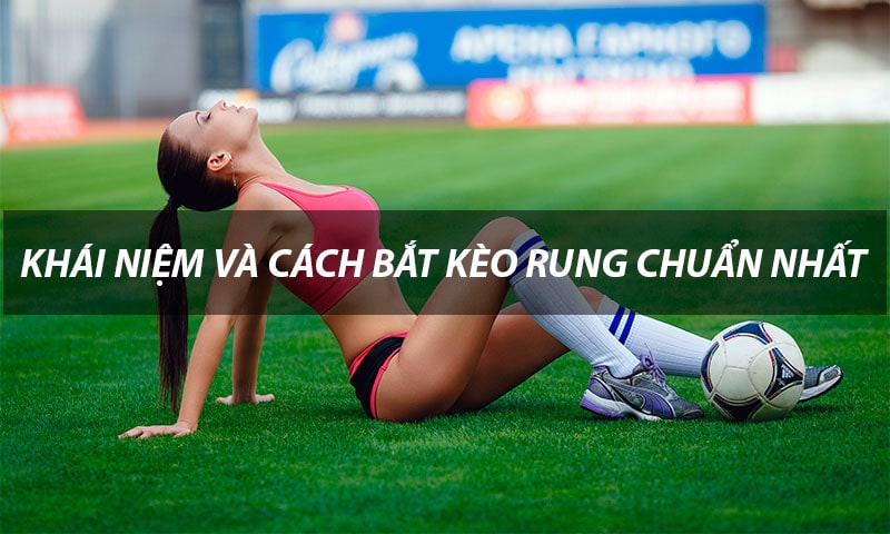 Cách bắt kèo rung chuẩn nhất