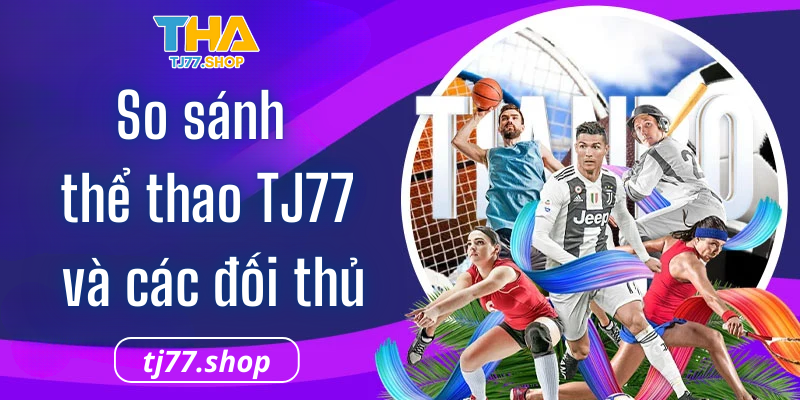 Điểm khác biệt của Tj77